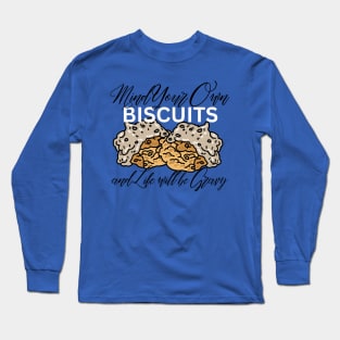 Mind Your Own Biscuits & Life Will Be Gravy Long Sleeve T-Shirt